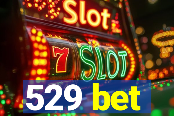 529 bet